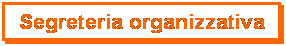 Casella di testo: Segreteria organizzativa