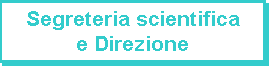Casella di testo: Segreteria scientifica 
e Direzione
